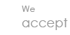 We accept